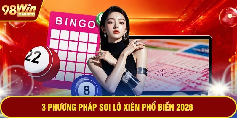 3 phương pháp soi lô xiên phổ biến 2026