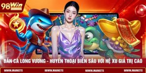 Bắn Cá Long Vương - Huyền Thoại Biển Sâu Với Hệ Xu Giá Trị Cao
