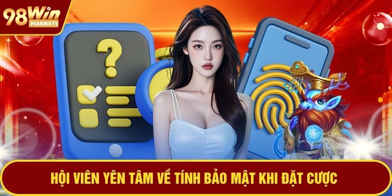 Hội viên yên tâm về tính bảo mật khi đặt cược