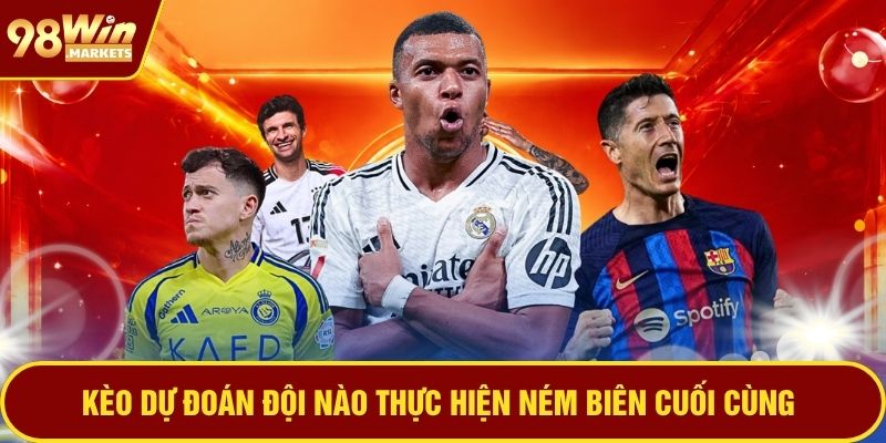 Kèo dự đoán đội nào thực hiện ném biên cuối cùng