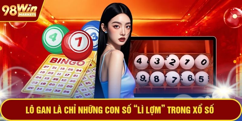 Lô gan là chỉ những con số “lì lợm” trong xổ số