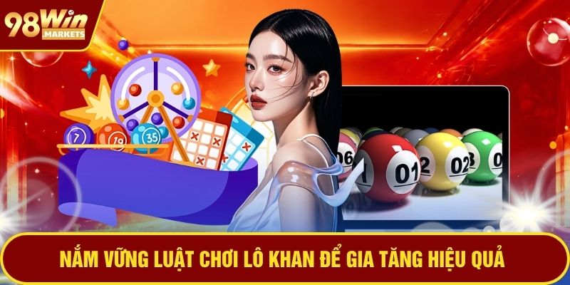 Nắm vững luật chơi lô khan để gia tăng hiệu quả