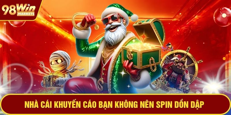 Nhà cái khuyến cáo bạn không nên spin dồn dập
