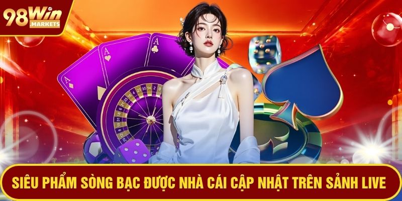 Siêu phẩm sòng bạc được nhà cái cập nhật trên sảnh live