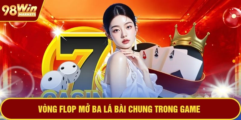 Vòng flop mở ba lá bài chung trong game